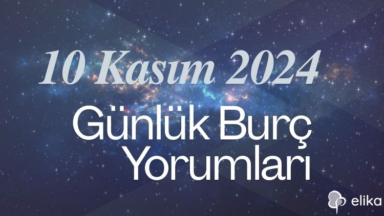 10 Kasım Günlük Burç Yorumları