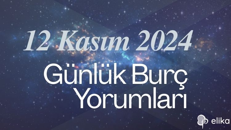 12 Kasım Günlük Burç Yorumları