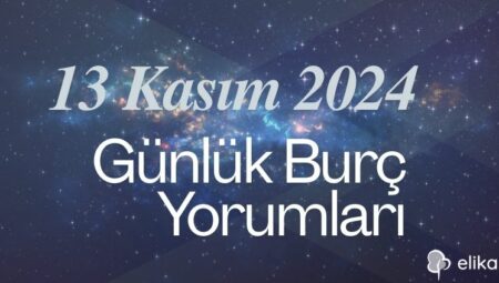 13 Kasım Günlük Burç Yorumları