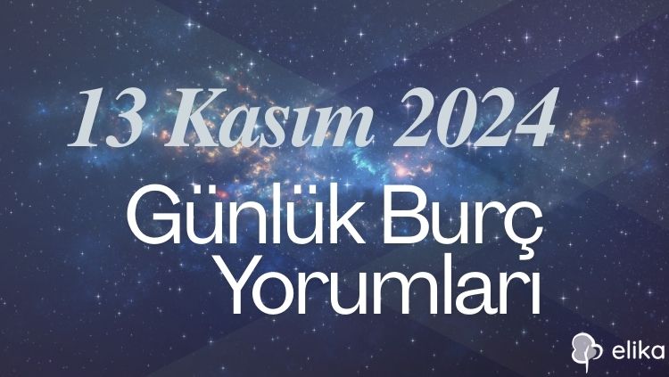 13 Kasım Günlük Burç Yorumları