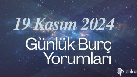 19 Kasım 2024 Günlük Burç Yorumları