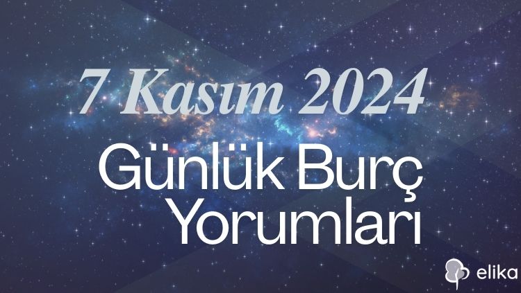 7 Kasım Günlük Burç Yorumları