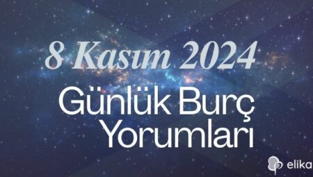 8 Kasım Günlük Burç Yorumları