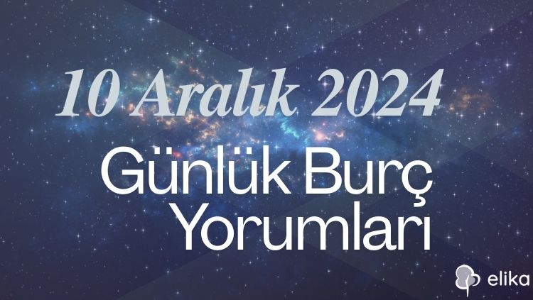 10 Aralık 2024 Günlük Tüm Burçlar İçin Yorumlar