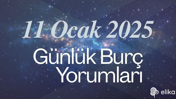 11 Ocak 2025 - 12 Burç İçin Günlük Detaylı Burç Yorumları