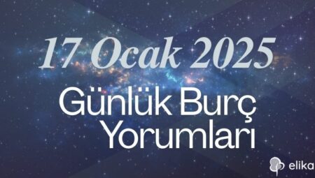 17 Ocak 2025 – 12 Burç İçin Günlük Detaylı Burç Yorumları