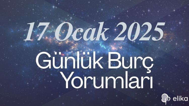 17 Ocak 2025 - 12 Burç İçin Günlük Detaylı Burç Yorumları