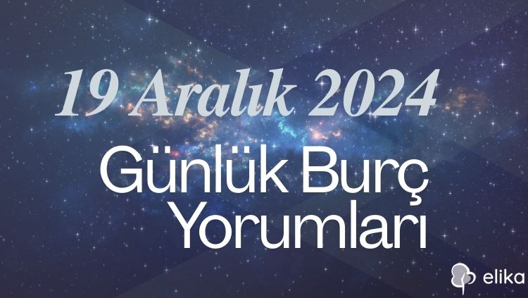 19 Aralık 2024 Günlük Tüm Burçlar İçin Yorumlar