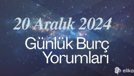 20 Aralık 2024 Günlük Burç Yorumları