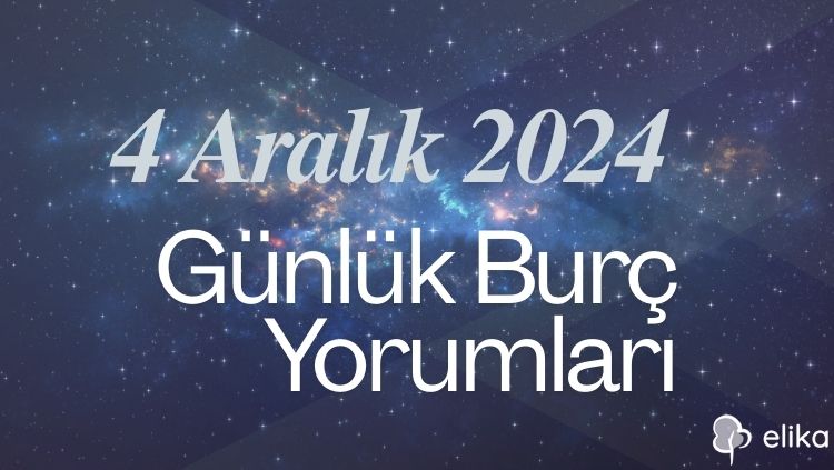 4 Aralık 2024 Günlük Tüm Burçlar İçin Yorumlar