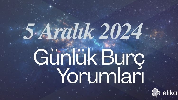 5 Aralık 2024 Günlük Tüm Burçlar İçin Yorumlar