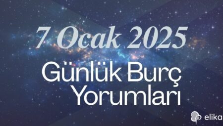 7 Ocak 2025 – 12 Burç İçin Günlük Detaylı Burç Yorumları