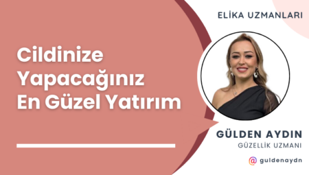 Cildinize Yapacağınız En Güzel Yatırım