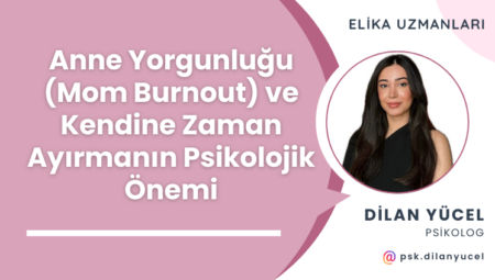 Anne Yorgunluğu (Mom Burnout) ve Kendine Zaman Ayırmanın Psikolojik Önemi