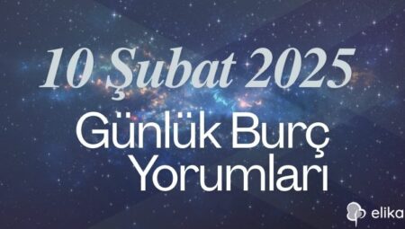 10 Şubat 2025 Günlük Burç Yorumları