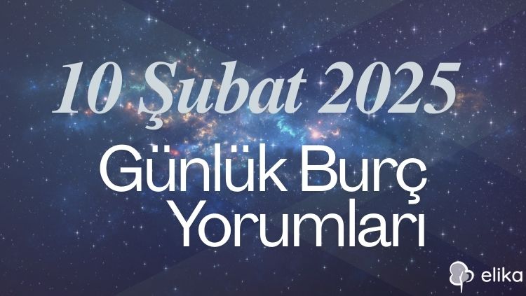 10 Şubat 2025 Tarihli 12 Burç Detaylı Burç Yorumları