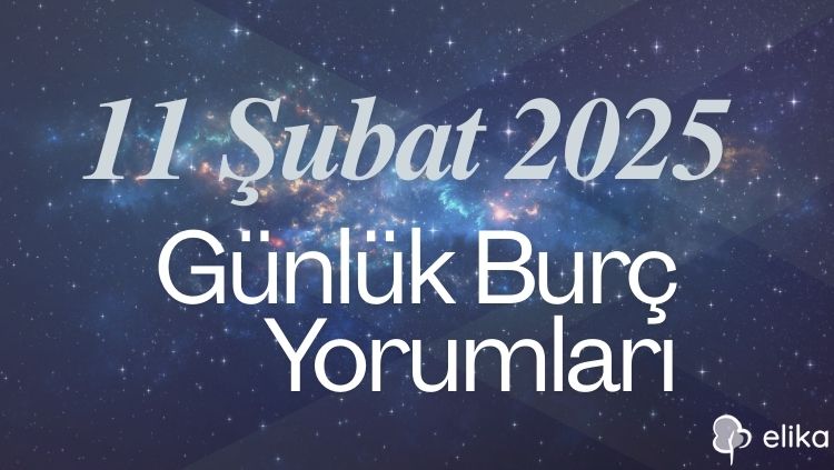 11 Şubat 2025 Tarihli 12 Burç Detaylı Burç Yorumları