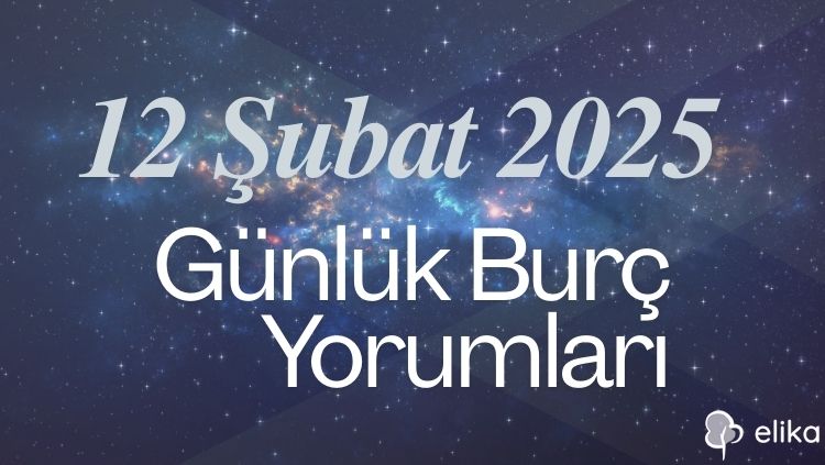 12 Şubat 2025 Tarihli 12 Burç Detaylı Burç Yorumları