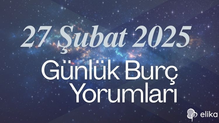 27 Şubat 2025 Tarihli 12 Burç Detaylı Burç Yorumları