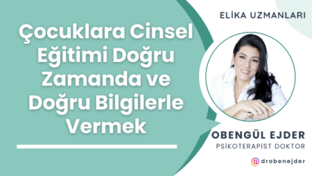 Çocuklara Cinsel Eğitimi Doğru Zamanda ve Doğru Bilgilerle Vermek