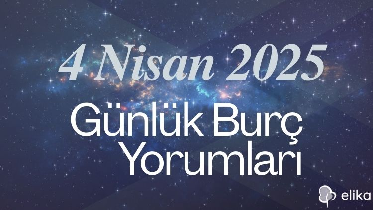 4 Nisan 2025 Günlük Burç Yorumları