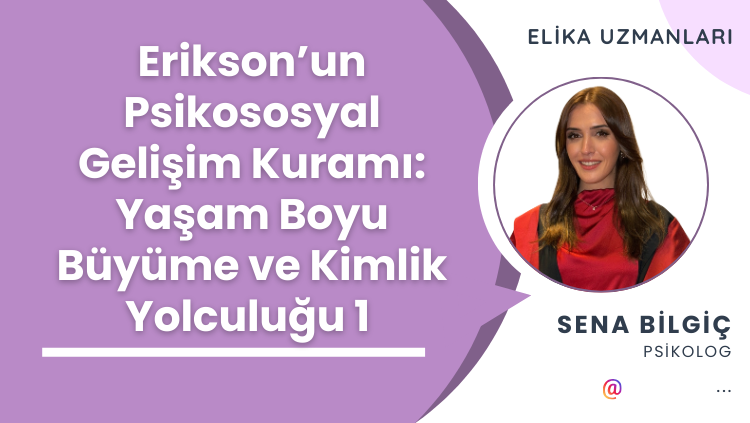 Erikson’un Psikososyal Gelişim Kuramı: Yaşam Boyu Büyüme ve Kimlik Yolculuğu 1