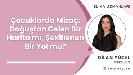 Çocuklarda Mizaç: Doğuştan Gelen Bir Harita mı, Şekillenen Bir Yol mu?