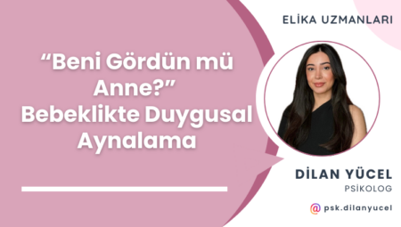 Beni Gördün mü Anne? Bebeklikte Duygusal Aynalama