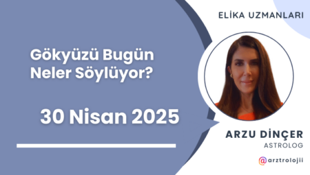 Gökyüzü Bugün Neler Söylüyor? (30 Nisan 2025)