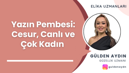 Yazın Pembesi: Cesur, Canlı ve Çok Kadın