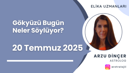 Gökyüzü Bugün Neler Söylüyor? 20 Temmuz 2025
