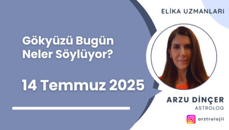 Gökyüzü Bugün Ne Söylüyor? 14 Temmuz 2025