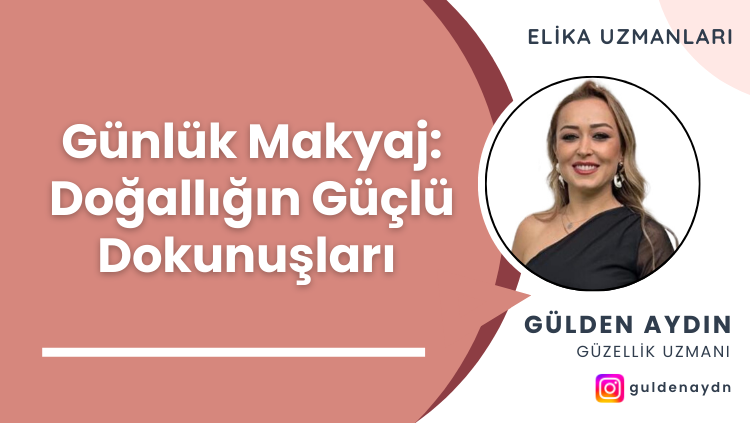 Günlük Makyaj: Doğallığın Güçlü Dokunuşları